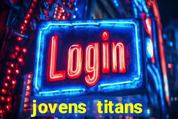 jovens titans cavando fortunas